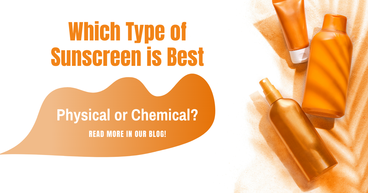 Which Type of Sunscreen is Best: Physical or Chemical?